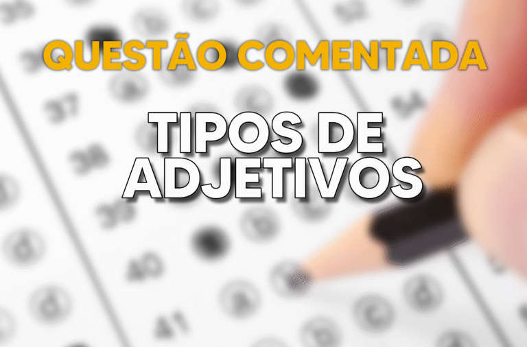 QUESTÃO comentada: “tipos de adjetivos”